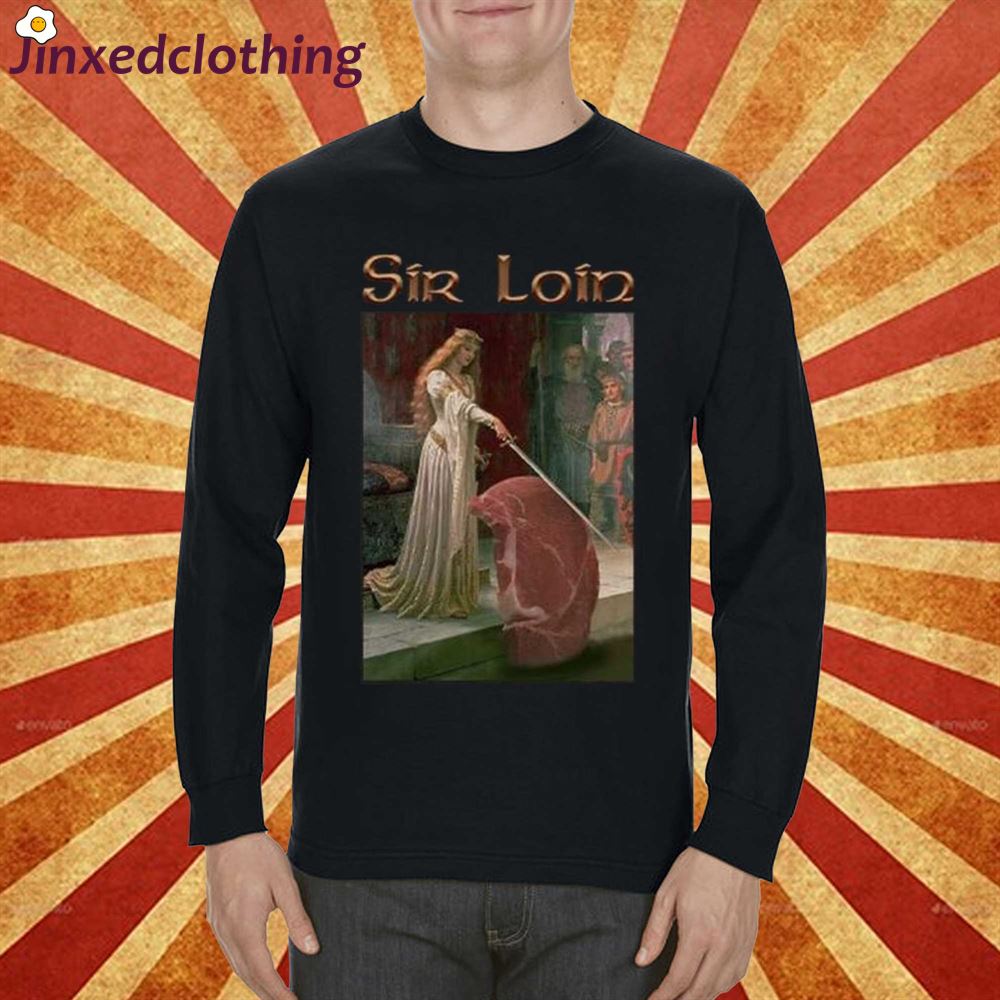 Sir Loin Steak T-shirt Sir Loin T-shirt Sir Loin Gift Shirt 